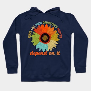 vote like your daughter's right depend  it Hoodie